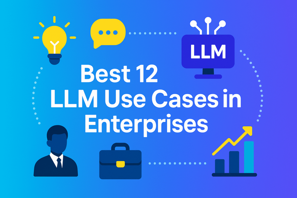 Best 12 LLM Use Cases in Enterprises